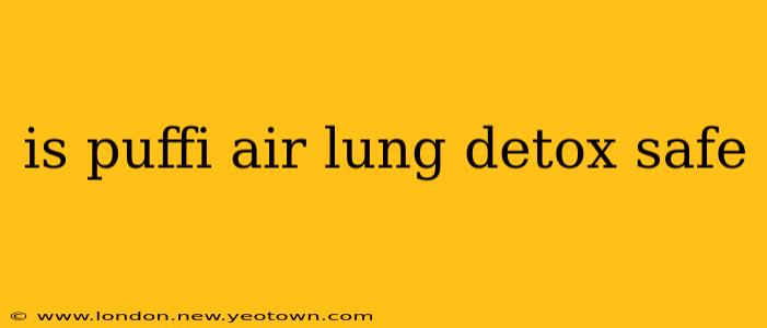 is puffi air lung detox safe