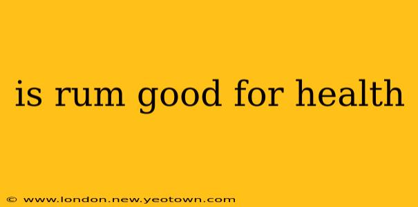 is rum good for health