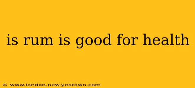 is rum is good for health