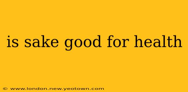 is sake good for health
