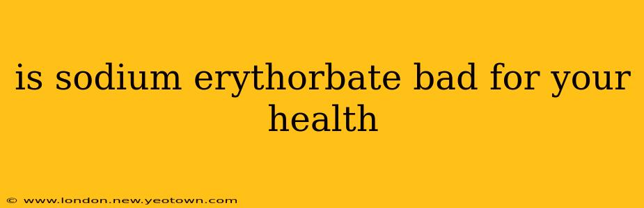 is sodium erythorbate bad for your health