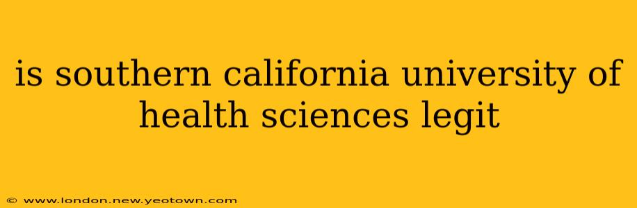 is southern california university of health sciences legit