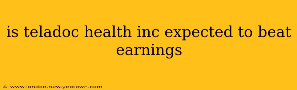 is teladoc health inc expected to beat earnings