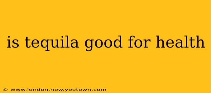 is tequila good for health