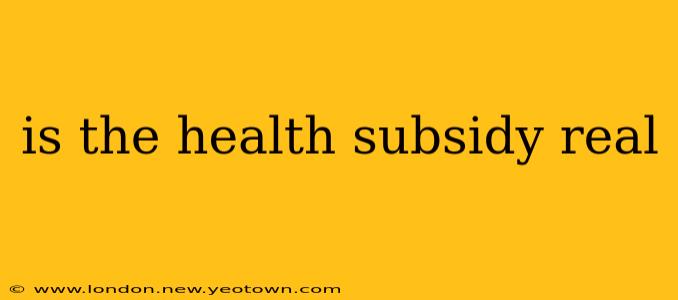 is the health subsidy real