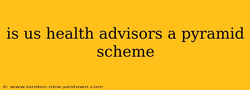 is us health advisors a pyramid scheme