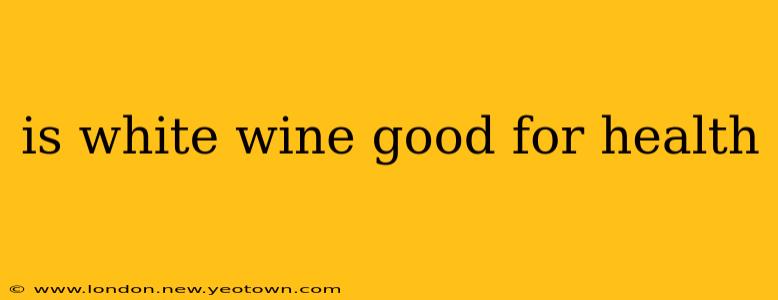 is white wine good for health
