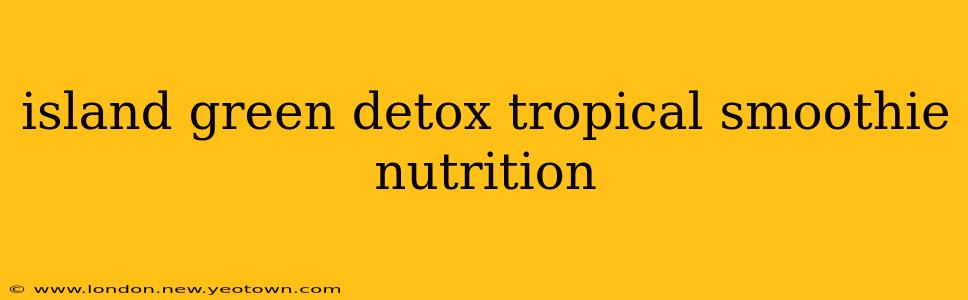 island green detox tropical smoothie nutrition