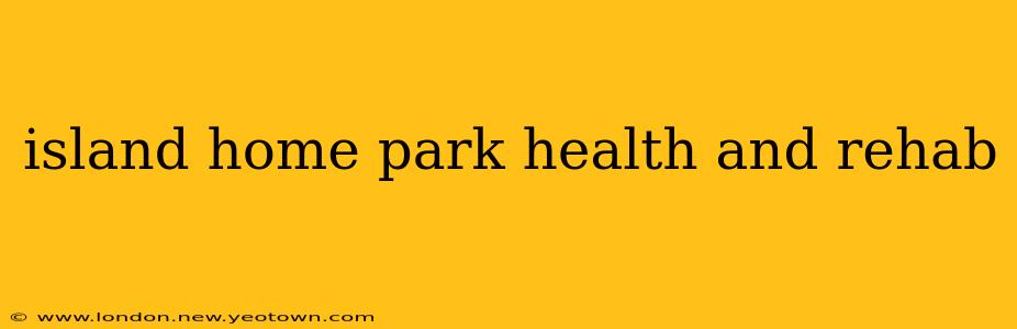 island home park health and rehab