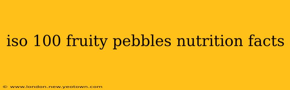iso 100 fruity pebbles nutrition facts