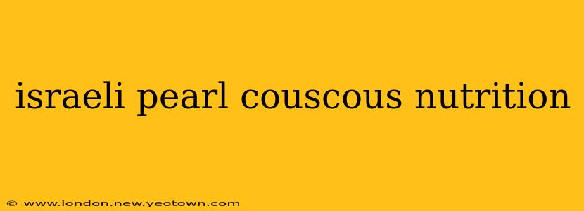 israeli pearl couscous nutrition