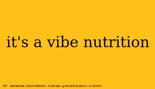it's a vibe nutrition