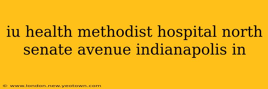 iu health methodist hospital north senate avenue indianapolis in