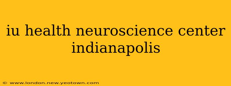 iu health neuroscience center indianapolis