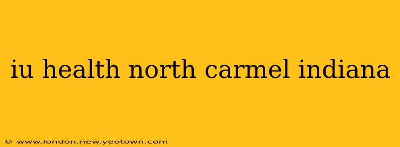 iu health north carmel indiana