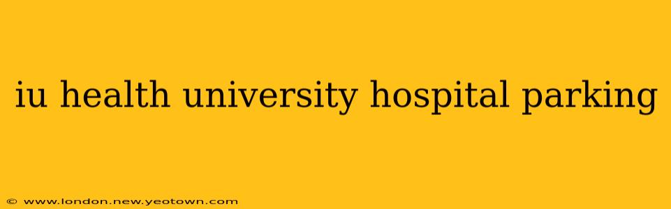 iu health university hospital parking