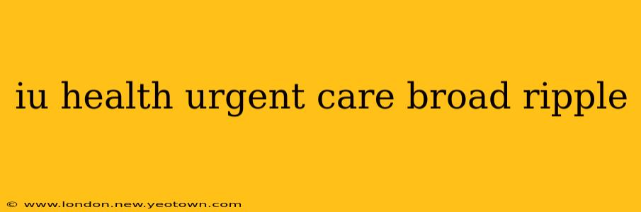 iu health urgent care broad ripple