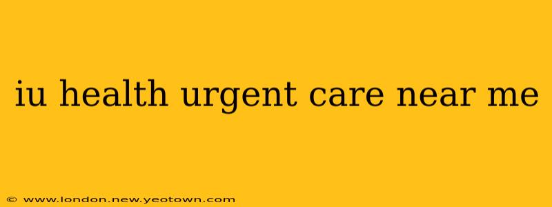 iu health urgent care near me