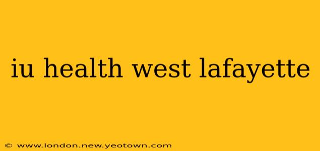iu health west lafayette