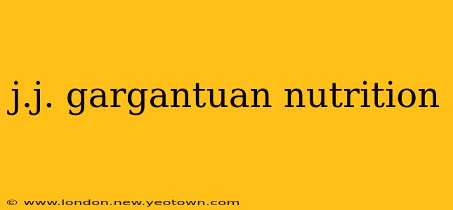 j.j. gargantuan nutrition