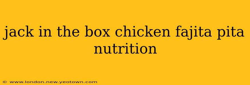 jack in the box chicken fajita pita nutrition