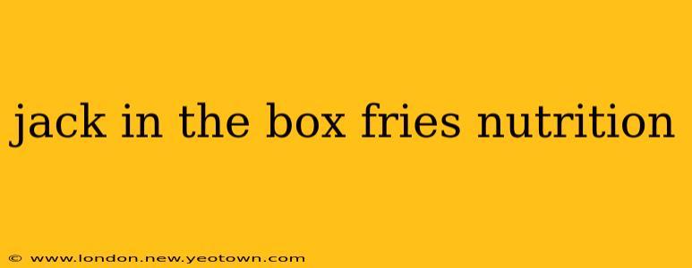jack in the box fries nutrition