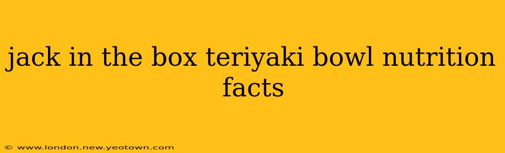 jack in the box teriyaki bowl nutrition facts