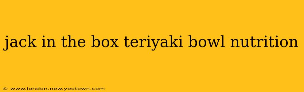 jack in the box teriyaki bowl nutrition