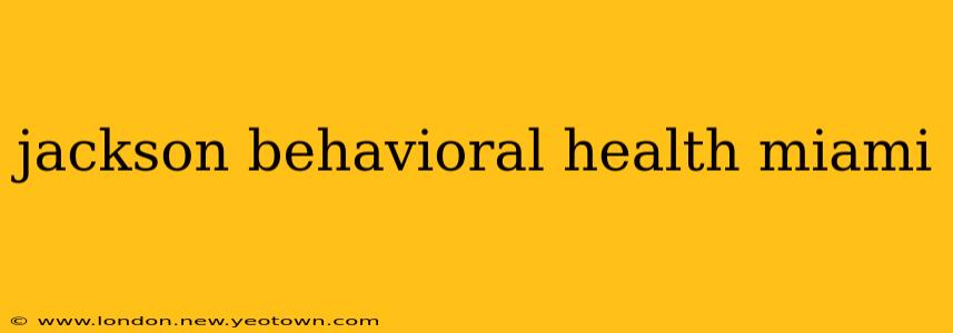 jackson behavioral health miami