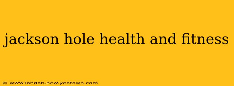 jackson hole health and fitness