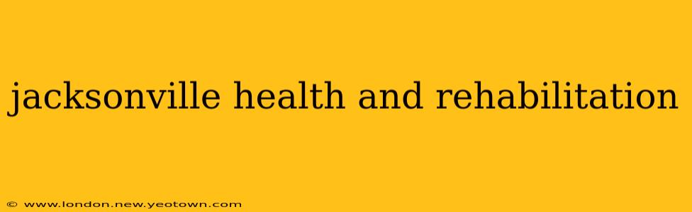 jacksonville health and rehabilitation