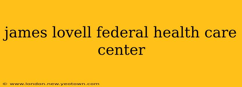 james lovell federal health care center