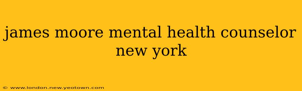 james moore mental health counselor new york