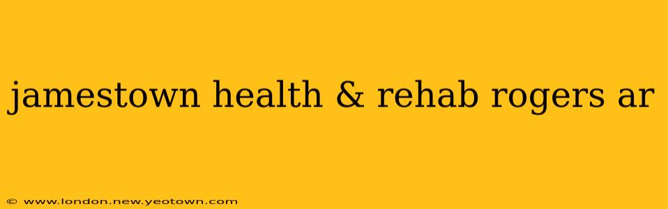 jamestown health & rehab rogers ar