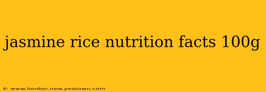 jasmine rice nutrition facts 100g