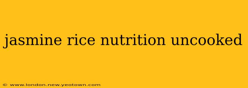 jasmine rice nutrition uncooked