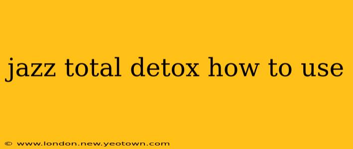 jazz total detox how to use