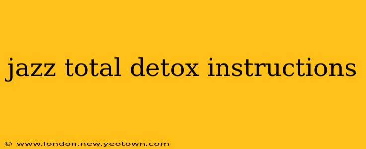 jazz total detox instructions