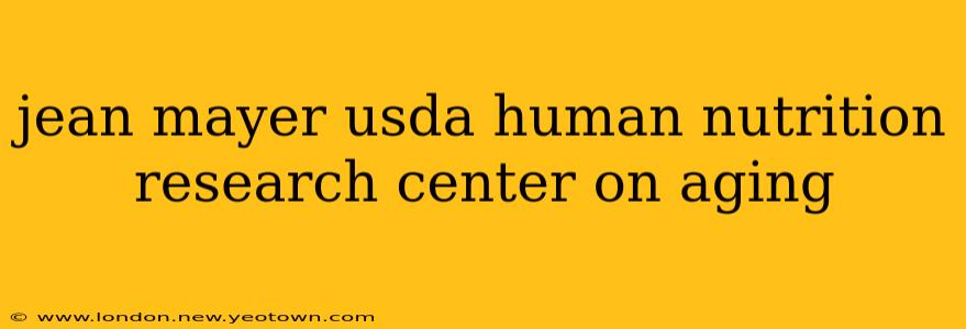 jean mayer usda human nutrition research center on aging