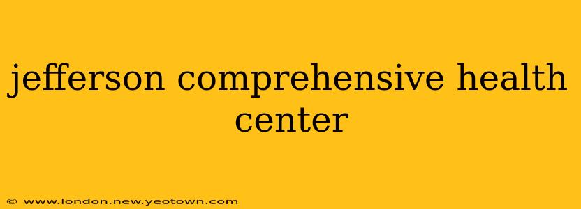 jefferson comprehensive health center