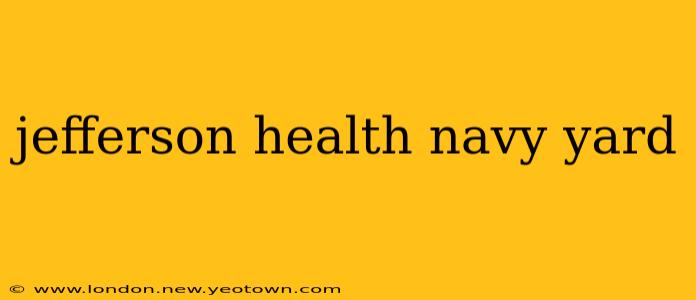 jefferson health navy yard