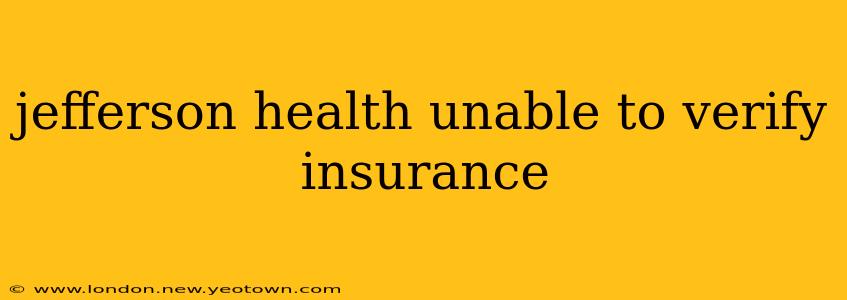 jefferson health unable to verify insurance