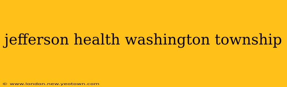 jefferson health washington township
