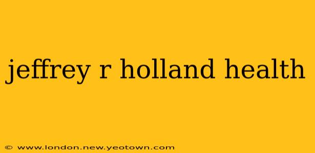 jeffrey r holland health