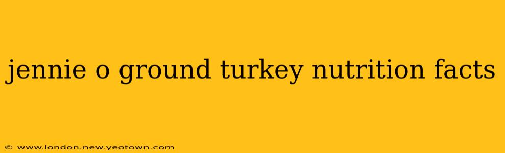 jennie o ground turkey nutrition facts