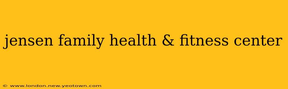 jensen family health & fitness center