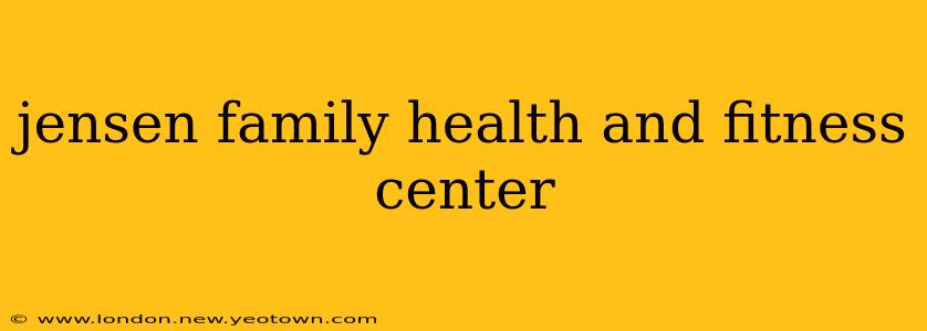 jensen family health and fitness center