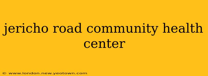 jericho road community health center