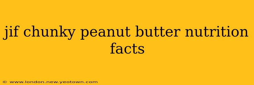 jif chunky peanut butter nutrition facts