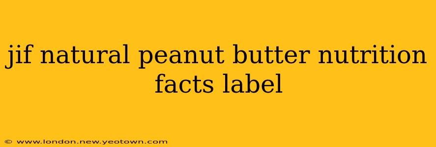 jif natural peanut butter nutrition facts label